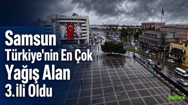 Samsun Türkiye'nin En Çok Yağış Alan 3. İli Oldu