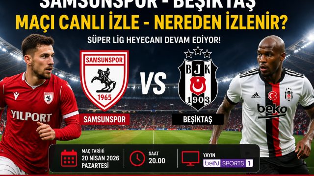 Samsunspor - Beşiktaş Maçı Canlı İzle - Nereden İzlenir?