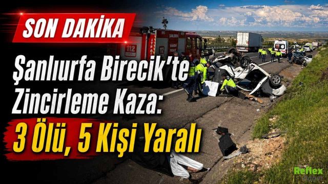 Şanlıurfa Birecik’te Zincirleme Kaza: 3 Ölü, 5 Kişi Yaralı