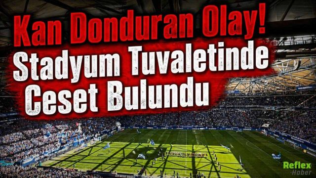 Schalke 04 Stadında Tuvalette Ceset Bulundu! Polis Açıklama Yaptı