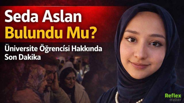 Seda Aslan Bulundu Mu? Üniversite Öğrencisi Seda Aslan Olayı Nedir?