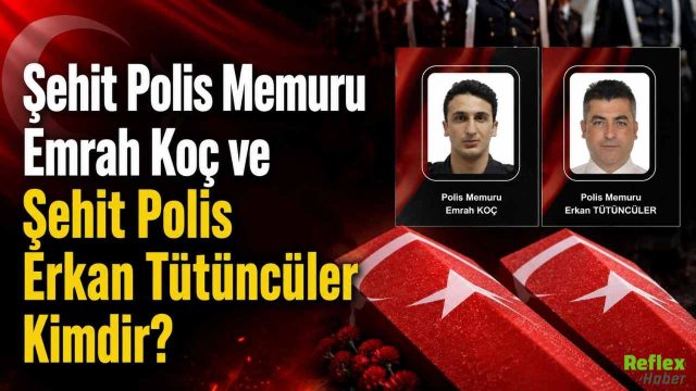 Şehit Polis Memuru Emrah Koç ve Şehit Polis Erkan Tütüncüler Kimdir?