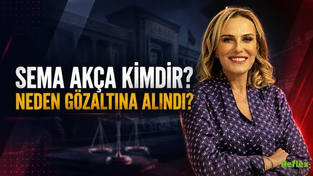 Sema Akça Kimdir? Neden Gözaltına Alındı?