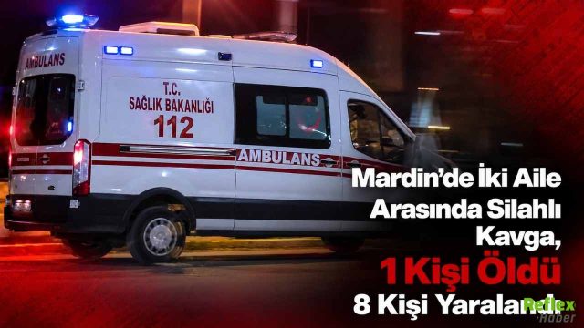 Mardin’de İki Aile Arasında Silahlı Kavga, 1 Kişi Öldü 8 Kişi Yaralandı