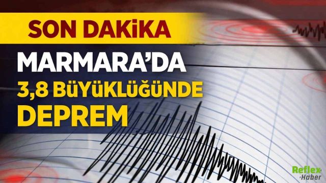 Son Dakika Marmara'da 3,8 Büyüklüğünde Deprem