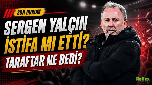 Sergen Yalçın İstifa Mı Etti? Taraftar Ne Dedi?