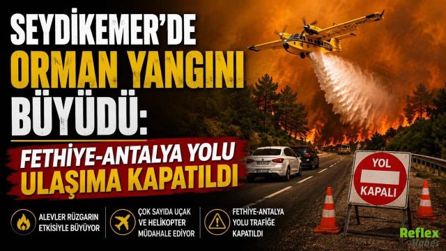 Seydikemer’de Orman Yangını Büyüdü: Fethiye-Antalya Yolu Ulaşıma Kapatıldı