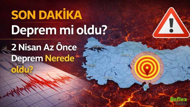 Son Dakika Deprem mi oldu? 2 Nisan Az Önce Deprem Nerede oldu?