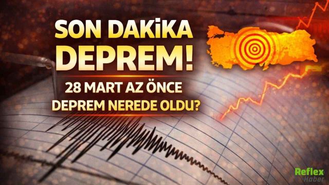 Son Dakika Deprem mi oldu? 28 Mart Az Önce Deprem Nerede oldu?