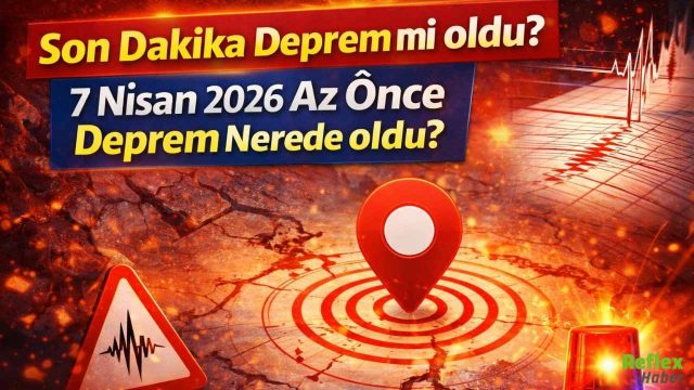 Son Dakika Deprem mi oldu? 7 Nisan 2026 Az Önce Deprem Nerede oldu?