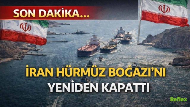 SON DAKİKA: İran Hürmüz Boğazı’nı Yeniden Kapattı