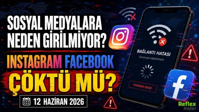 Sosyal Medyalara Neden Girilmiyor? İnstagram Facebook Çöktü mü? 12 Haziran 2026
