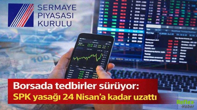 SPK'dan Borsada Yeni Tedbir Kararı: Açığa Satış Yasağı 24 Nisan'a Kadar Sürecek