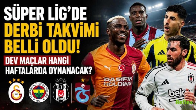 Süper Lig'de Derbi Takvimi Belli Oldu! Dev Maçlar Hangi Haftalarda Oynanacak?