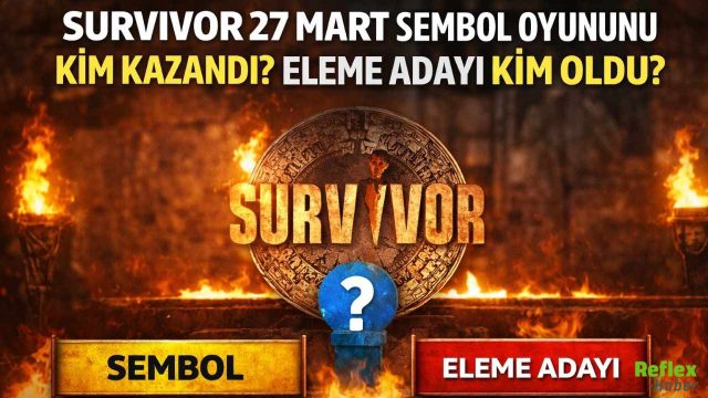 Survivor 27 Mart Sembol Oyununu Kim Kazandı? Eleme Adayı Kim Oldu?