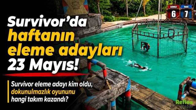Survivor'da haftanın eleme adayları 23 Mayıs! Survivor eleme adayı kim oldu, dokunulmazlık oyununu hangi takım kazandı?