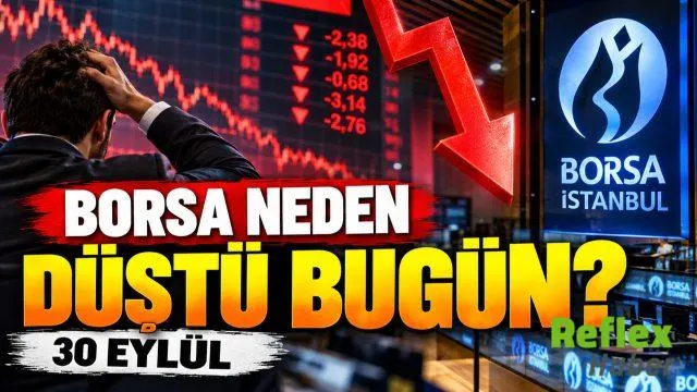 Borsa Neden Düştü Bugün? 30 Eylül 2026 BIST 100 Neden Düşüyor?