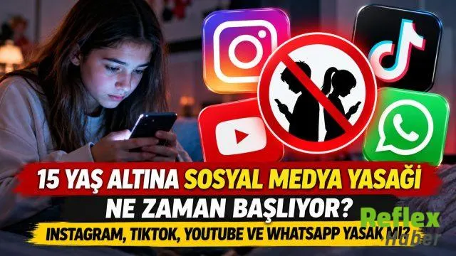 15 Yaş Altına Sosyal Medya Yasağı Ne Zaman Başlıyor? Instagram, TikTok, YouTube ve WhatsApp Yasak mı?