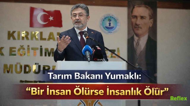 Tarım Bakanı Yumaklı: “Bir İnsan Ölürse İnsanlık Ölür”