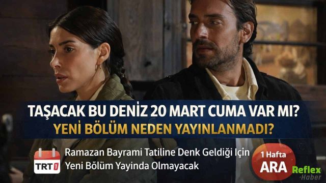 Taşacak Bu Deniz 20 Mart Cuma Var Mı? Yeni Bölüm Neden Yayınlanmadı