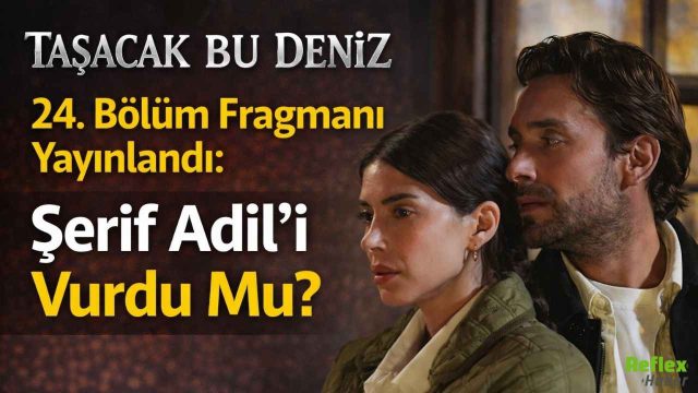 Taşacak Bu Deniz 24. Bölüm Fragmanı Yayınlandı: Şerif Adil’i Vurdu Mu?