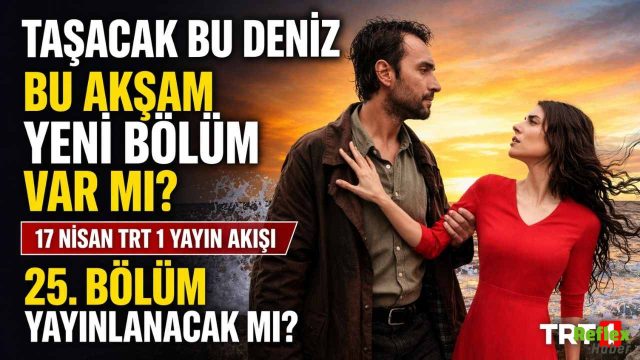 Taşacak Bu Deniz Bu Akşam Var Mı? 17 Nisan TRT 1 Yayın Akışı Belli Oldu