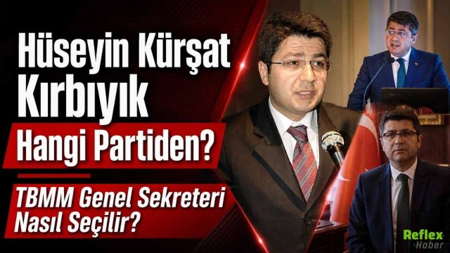 Hüseyin Kürşat Kırbıyık Hangi Partiden? TBMM Genel Sekreteri Nasıl Seçilir?