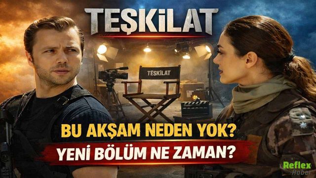 Teşkilat Bu Akşam Neden Yok? Yeni Bölüm Ne Zaman?