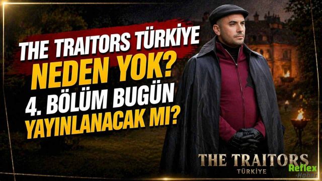 The Traitors Türkiye Neden Yok? 4. Bölüm Bugün Var Mı?