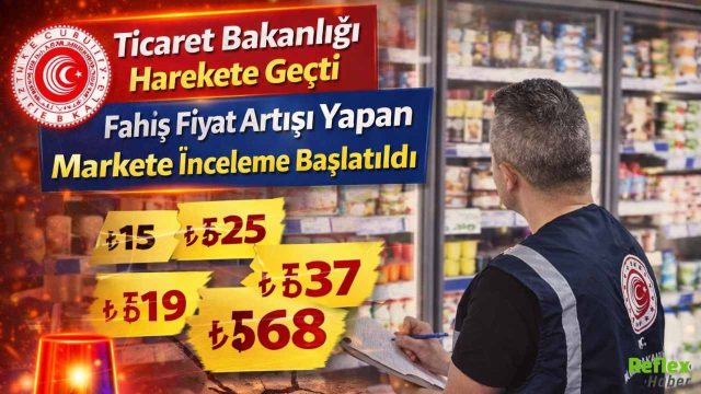 Ticaret Bakanlığı Harekete Geçti! Fahiş Fiyat Artışı Yapan Markete İnceleme Başlatıldı