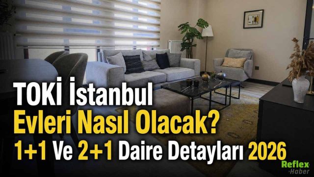 TOKİ İstanbul Evleri Nasıl Olacak? 1+1 Ve 2+1 Daire Detayları 2026