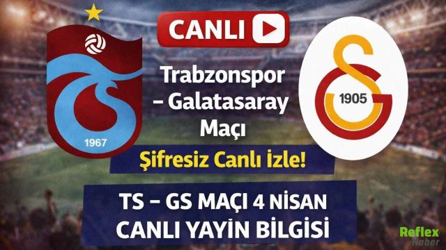 CANLI: Trabzonspor – Galatasaray Maçı  Şifresiz Canlı İzle! TS– GS Maçı 4 Nisan Canlı Yayın Bilgisi
