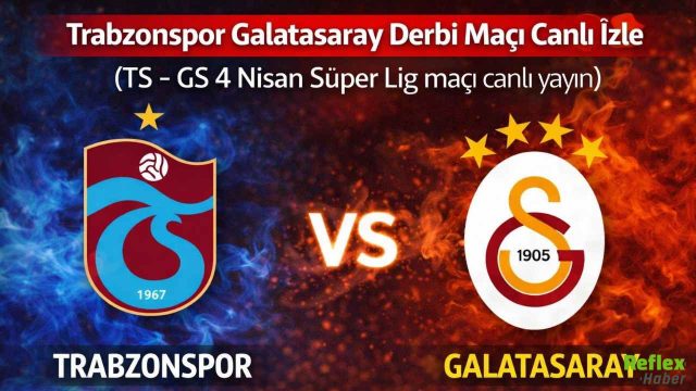 Trabzonspor Galatasaray Derbi Maçı Canlı İzle | (TS - GS 4 Nisan Süper Lig maçı canlı yayın)