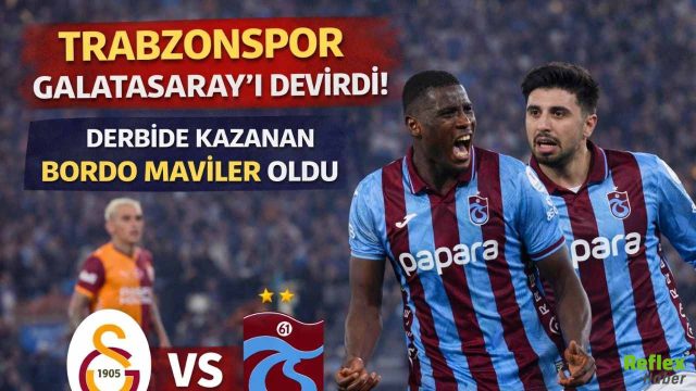 Trabzonspor Galatasaray’ı Devirdi! Derbide Kazanan Bordo Mavililer Oldu