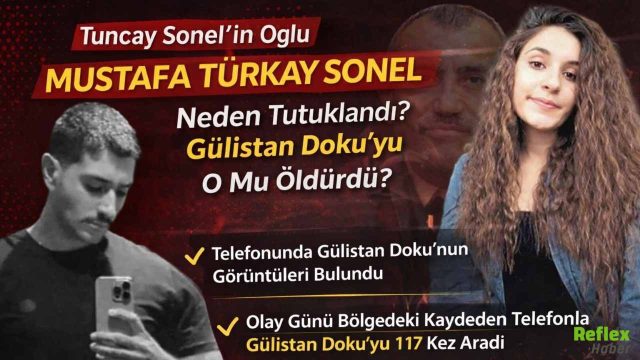 Tuncay Sonel’in Oğlu Mustafa Türkay Sonel Neden Tutuklandı? Gülistan Doku’yu O Mu Öldürdü?