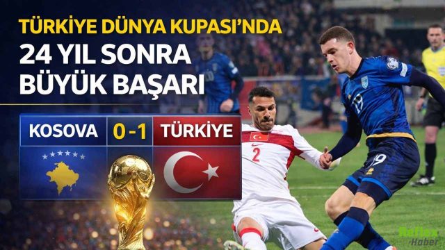 Türkiye Dünya Kupası’nda 24 Yıl Sonra Büyük Başarı:  Kosova 0-1 Türkiye