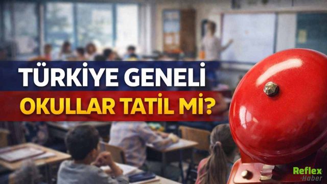 Türkiye Geneli Okullar Tatil Mi?