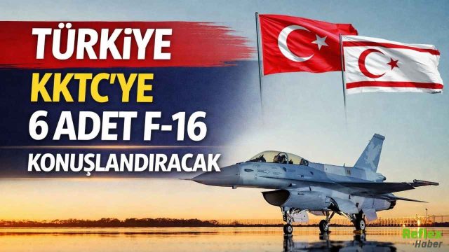 Türkiye KKTC’ye 6 F-16 Savaş Uçağı Gönderiyor
