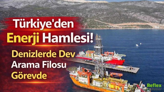 Türkiye’den Enerji Hamlesi! Denizlerde Dev Arama Filosu Görevde