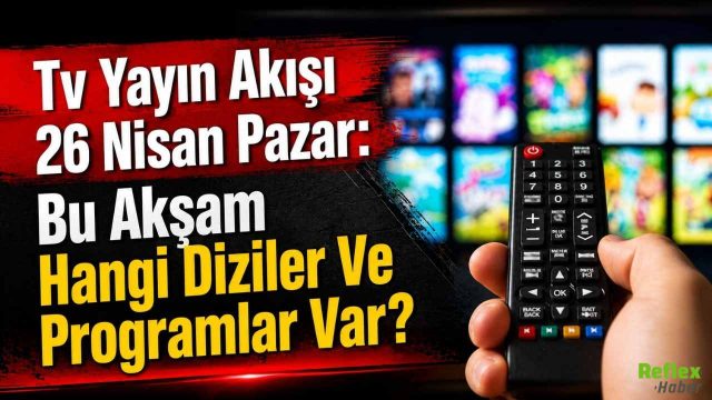 Tv Yayın Akışı 26 Nisan Pazar: Bu Akşam Hangi Diziler Ve Programlar Var?