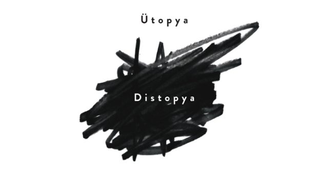 Ütopya/Distopya: Tarihsel Olasılığın Koşulları