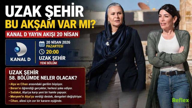 Uzak Şehir Bu Akşam Var Mı? Kanal D Yayın Akışı 20 Nisan Uzak Şehir 58 Bölümde Neler Olacak
