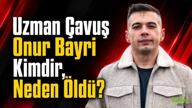 Uzman Çavuş Onur Bayri Kimdir, Neden Öldü?