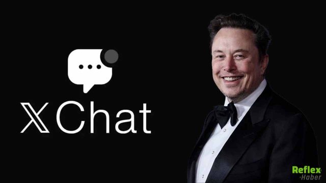 XChat Nedir? Elon Musk’ın Mesajlaşma Uygulaması Özellikleri