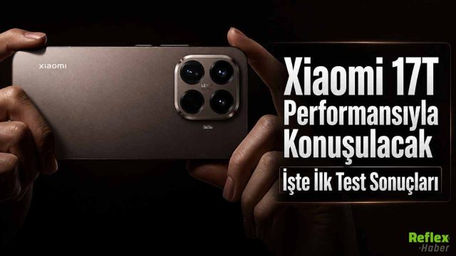 Xiaomi 17T Performansıyla Konuşulacak İşte İlk Test Sonuçları