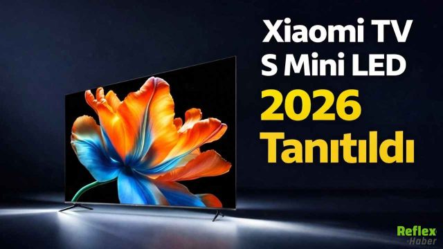 Xiaomi TV S Mini LED 2026 Tanıtıldı: Daha Parlak Ekran Ve 100 İnç Seçeneği
