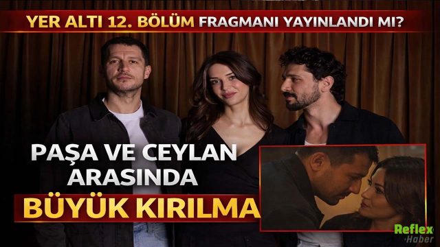 Yer Altı 12. Bölüm Fragmanı Yayınlandı Mı? Paşa Ve Ceylan Arasında Büyük Kırılma