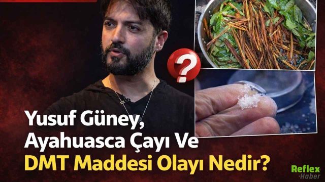 Yusuf Güney, Ayahuasca Çayı Ve DMT Maddesi Olayı Nedir?