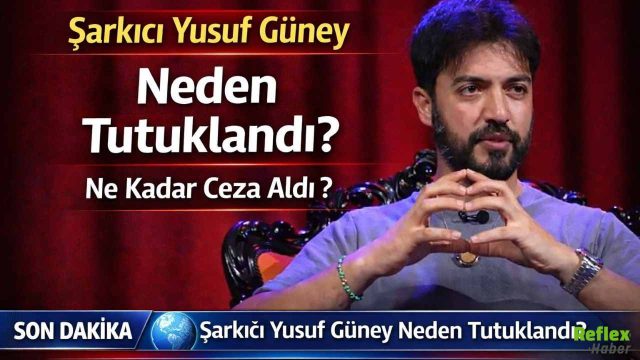 Şarkıcı Yusuf Güney Neden Tutuklandı? Ne Kadar Ceza Aldı?