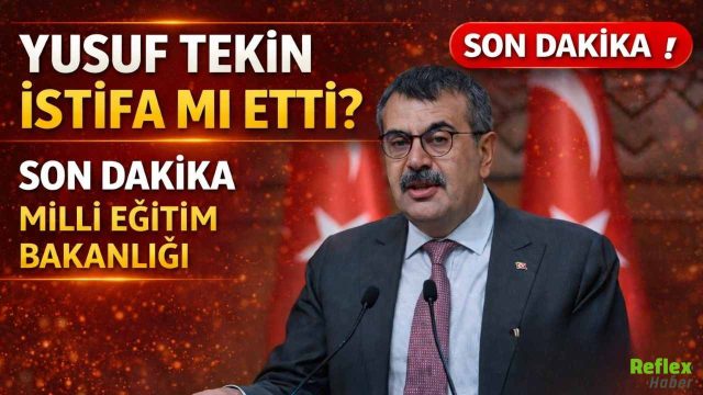 Yusuf Tekin İstifa Mı Etti? Son Dakika Milli Eğitim Bakanlığı
